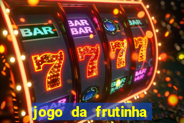 jogo da frutinha de ganhar dinheiro